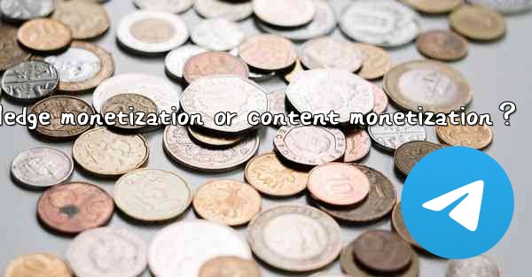 How to use Telegram for knowledge monetization or content monetization？