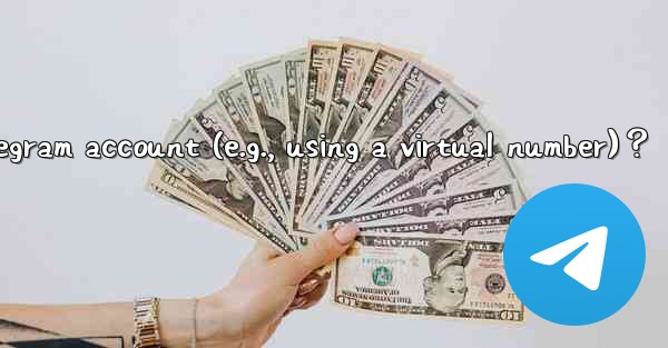 How to create a completely anonymous Telegram account (e.g.,